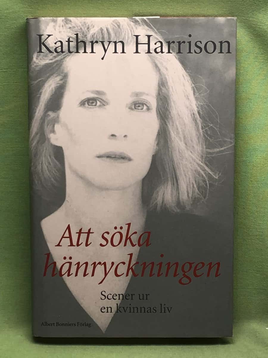 Kathryn Harrison : Att söka hänryckningen