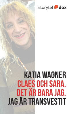 Katia Wagner : Claes och Sara : det är bara jag - jag är transvestit