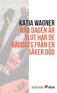 Katia Wagner : När dagen är slut har de räddats från en säker död