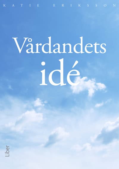 Katie Eriksson : Vårdandets idé