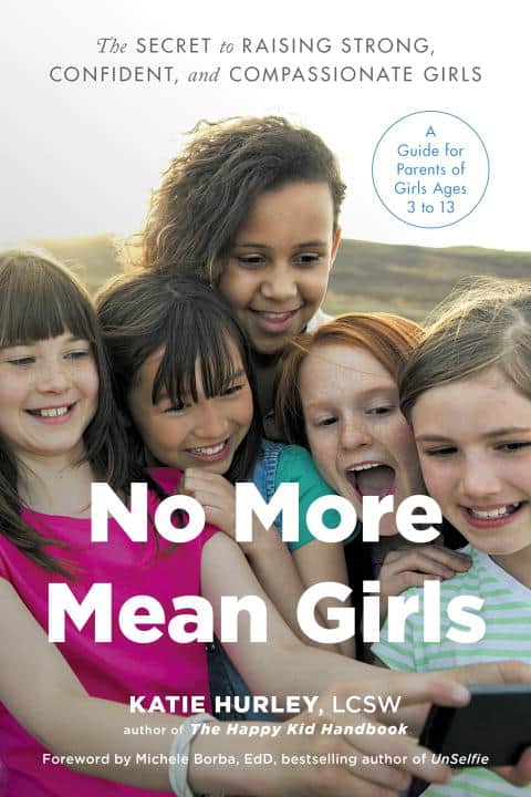Katie Hurley : No more mean girls - the secret to raising strong, confident, and compassio