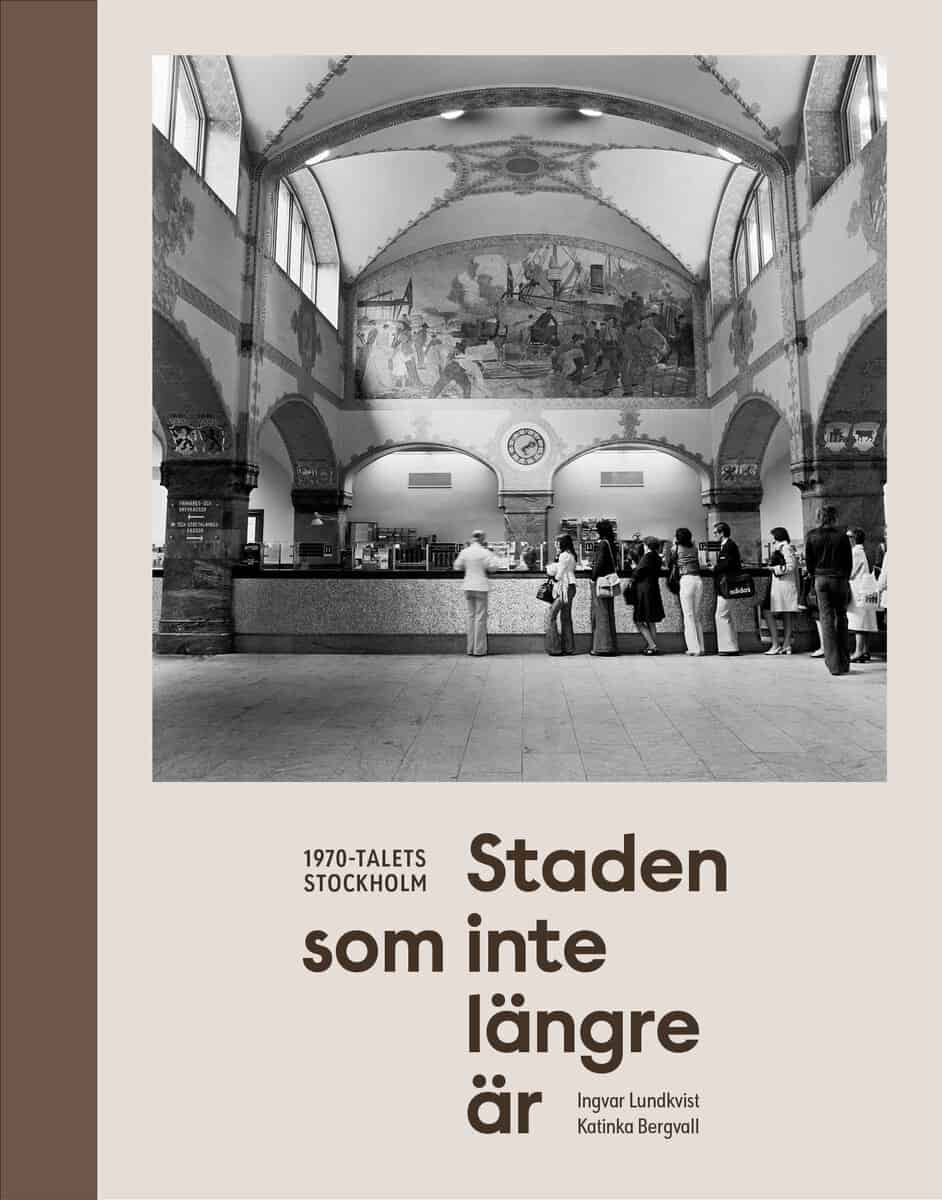 Katinka Bergvall : Staden som inte längre är : 1970-talets Stockholm