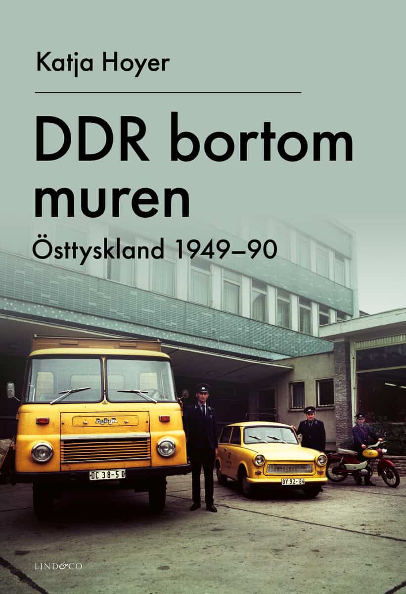 Katja Hoyer : DDR bortom muren : Östtyskland 1949-90