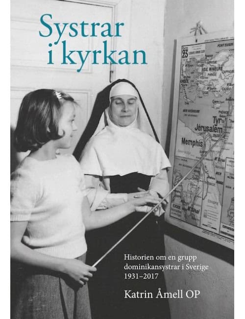 Katrin Åmell : Systrar i kyrkan : historien om en grupp dominikansystrar i Sverige 1931-2017