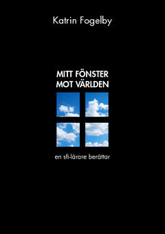 Katrin Fogelby : Mitt fönster mot världen : en sfi-lärare berättar