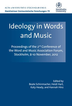 Heady, Katy ; Schirrmacher, Beate ; Hart, Heidi ; Hinz, Hannah : Ideology in words and music : proceedings of the 2nd Conference of the Word and Music Association Forum Stockholm, November 8-10, 2012
