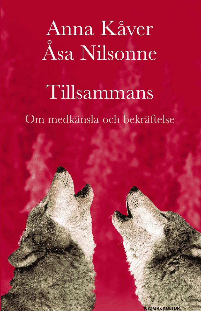 Kåver, Anna ; Nilsonne, Åsa : Tillsammans : om medkänsla och bekräftelse
