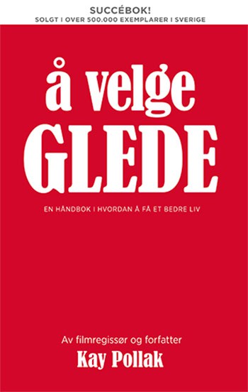 Kay Pollak : Å velge Glede