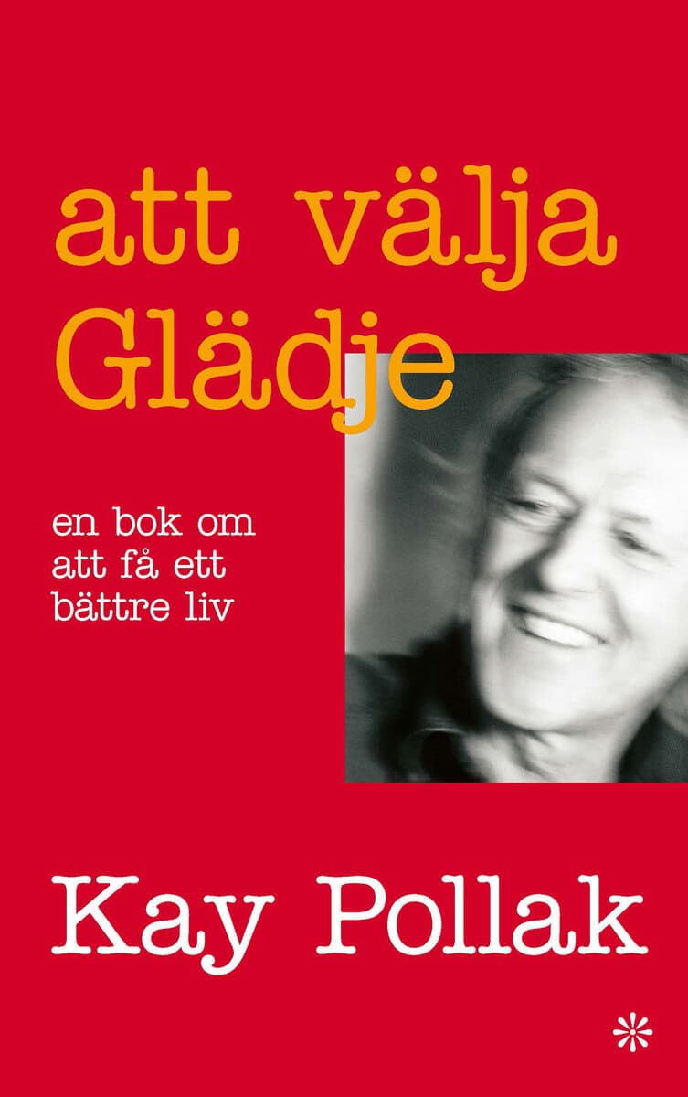 Kay Pollak : Att välja glädje : en bok om att få ett bättre liv