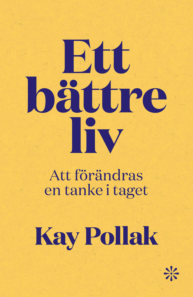 Kay Pollak : Ett bättre liv : att förändras en tanke i taget