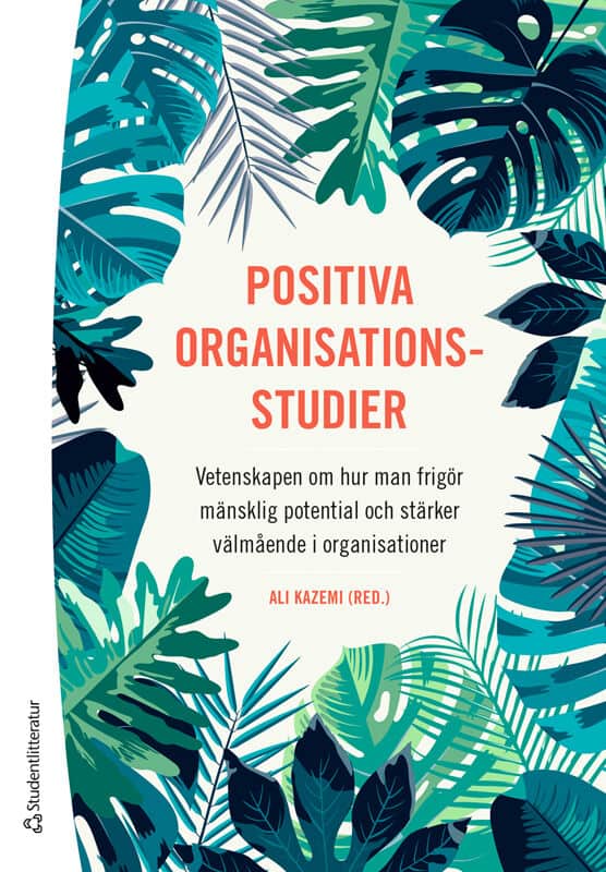Kazemi, Ali ; Dåderman, Anna Maria ; Grankvist, Gunne ; Hedlund, Rikard ; Holmbom, Maria ; Johannesson, Elias ; Nilsson, Håkan ; Seitl, Camilla : Positiva organisationsstudier
