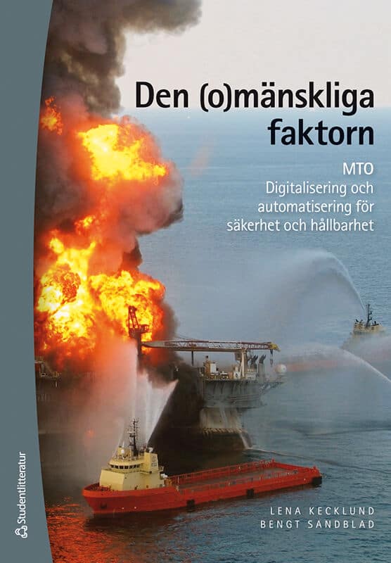 Kecklund, Lena ; Sandblad, Bengt : Den (o)mänskliga faktorn : MTO : digitalisering och automatisering för säkerhet och hållbarhet