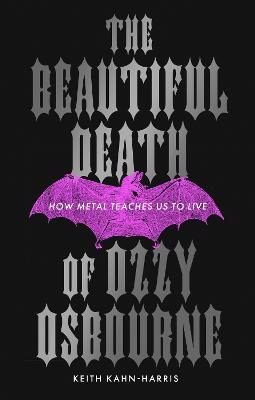 Keith Kahn-Harris : The Beautiful Death of Ozzy Osbourne