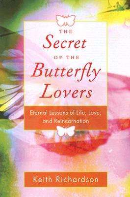 Keith Richardson : Secret of the butterfly lovers - a true story of reincarnation and the ques