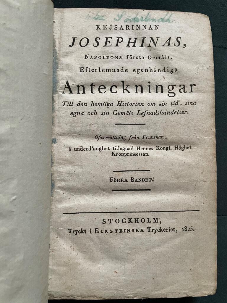 Kejsarinnan Josephinas, NAPOLEONs första Gemåls, Efterlemnade egenhändiga Anteckningar Till den hemliga Historien om sin tid, sina egna och sin Gemåls Lefnadshändelser. Förra bandet.