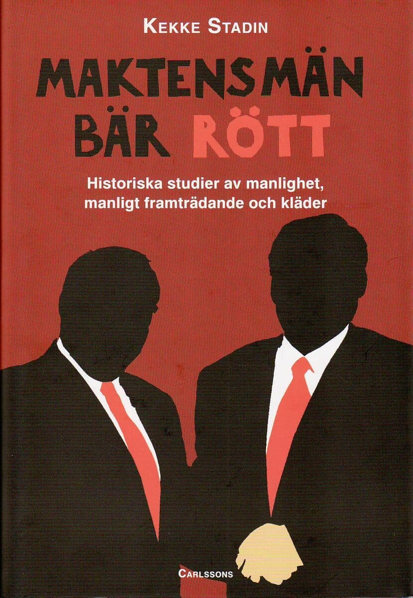 Kekke Stadin : Maktens män bär rött : historiska studier av manlighet, manligt framträdande och kläder