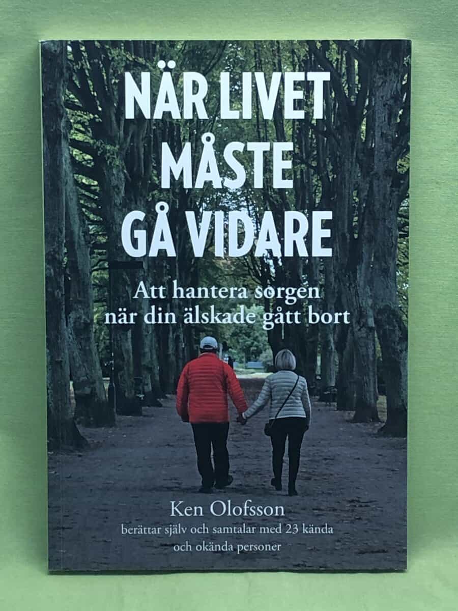 Ken Olofsson : När livet måste gå vidare - att hantera sorgen när din älskade gått bort