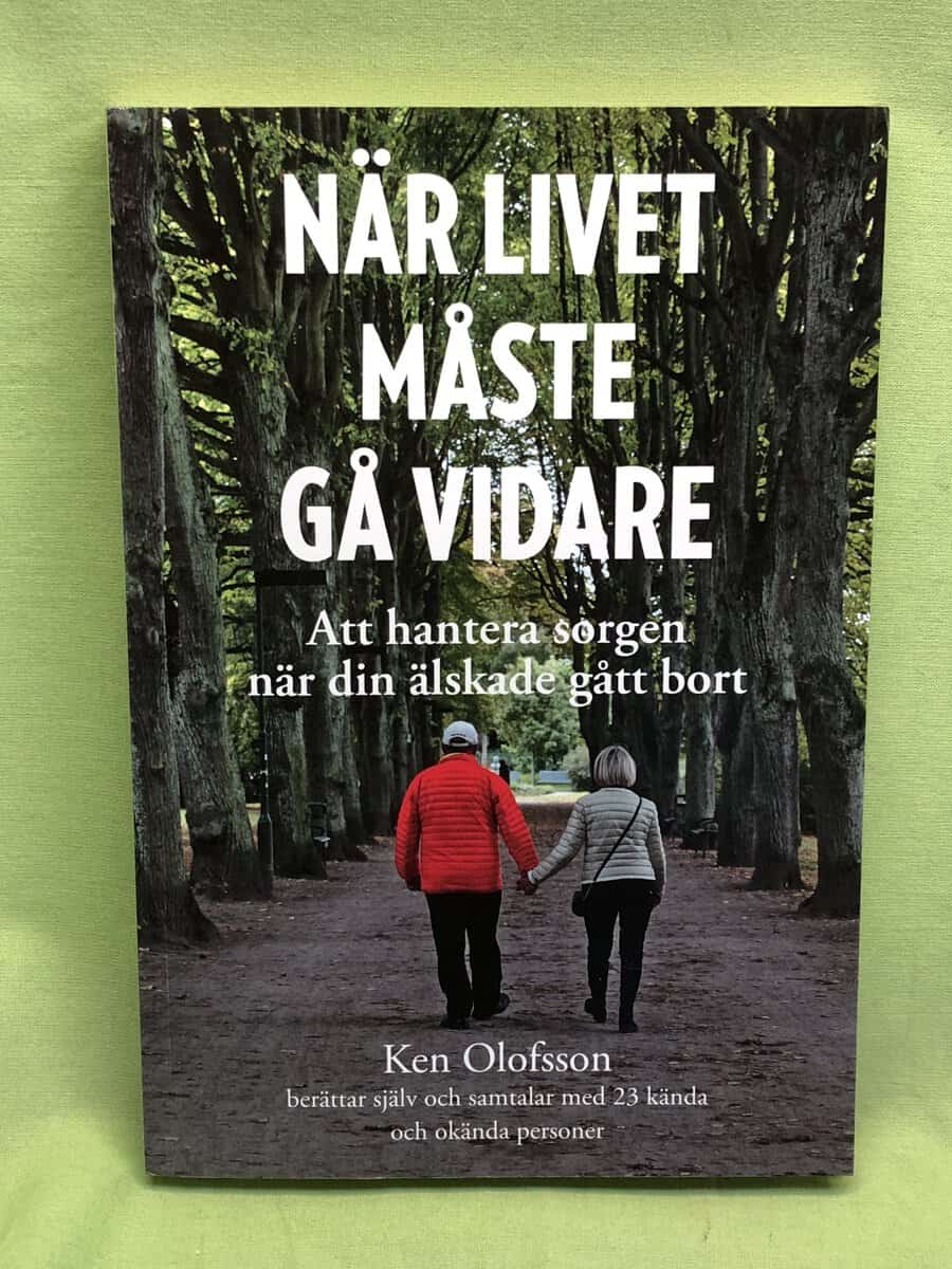 Ken Olofsson : När livet måste gå vidare - att hantera sorgen när din älskade gått bort
