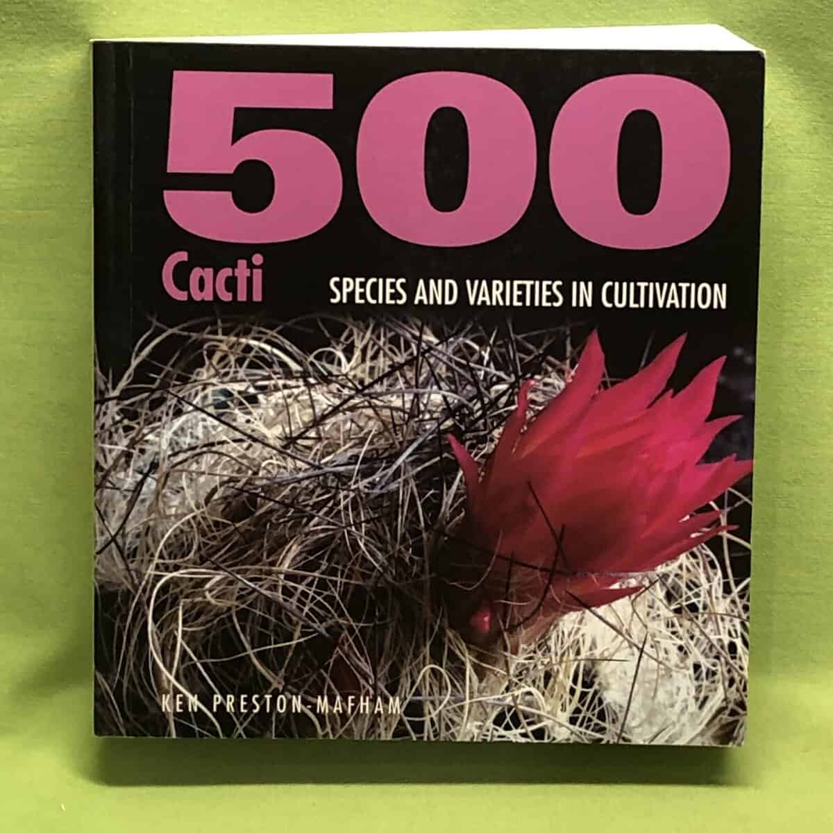 Ken Preston-Mafham : 500 cacti - species and varieties in cultivation