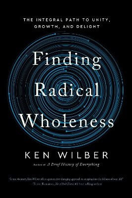Ken Wilber : Finding Radical Wholeness