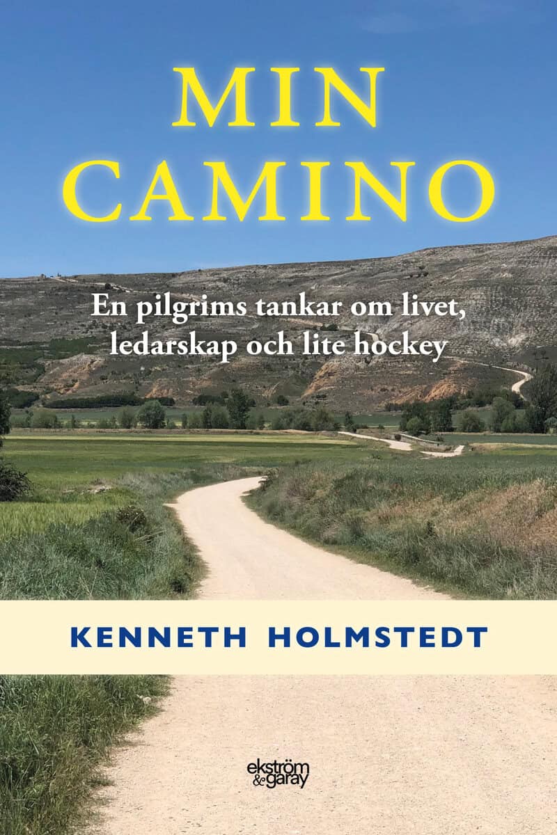 Kenneth Holmstedt : Min Camino : en pilgrims tankar om livet, ledarskap och lite hockey