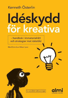 Kenneth Österlin : Idéskydd för kreativa : handbok i immaterialrätt och strategier mot idéstöld