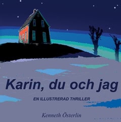 Kenneth Österlin : Karin, du och jag : en illustrerad thriller