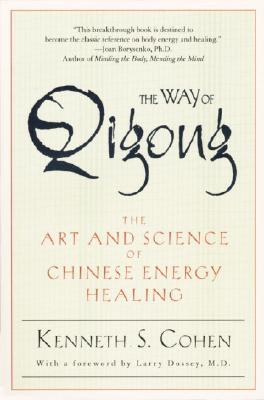 Kenneth S. Cohen : Way of qigong - the art and science of chinese energy healing