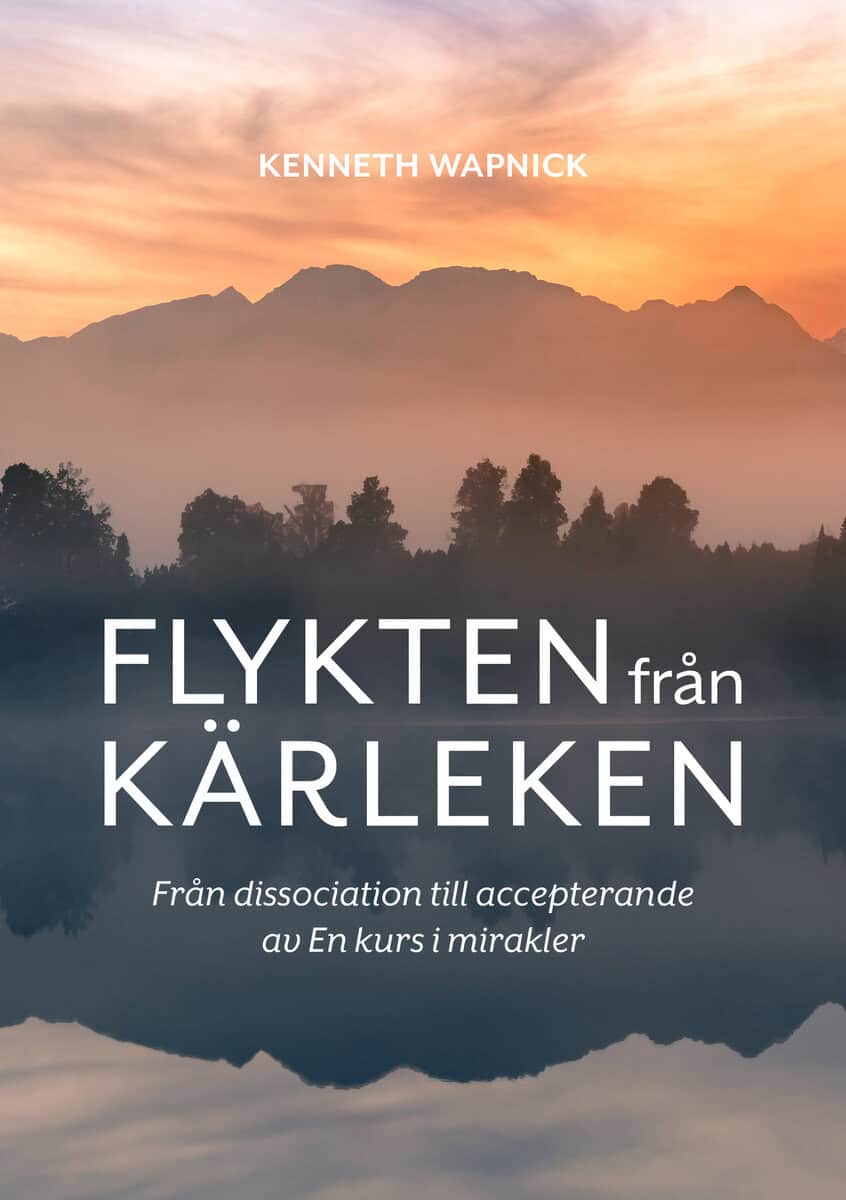 Kenneth Wapnick : Flykten från kärleken : från dissociation till accepterande av En kurs i mirakler