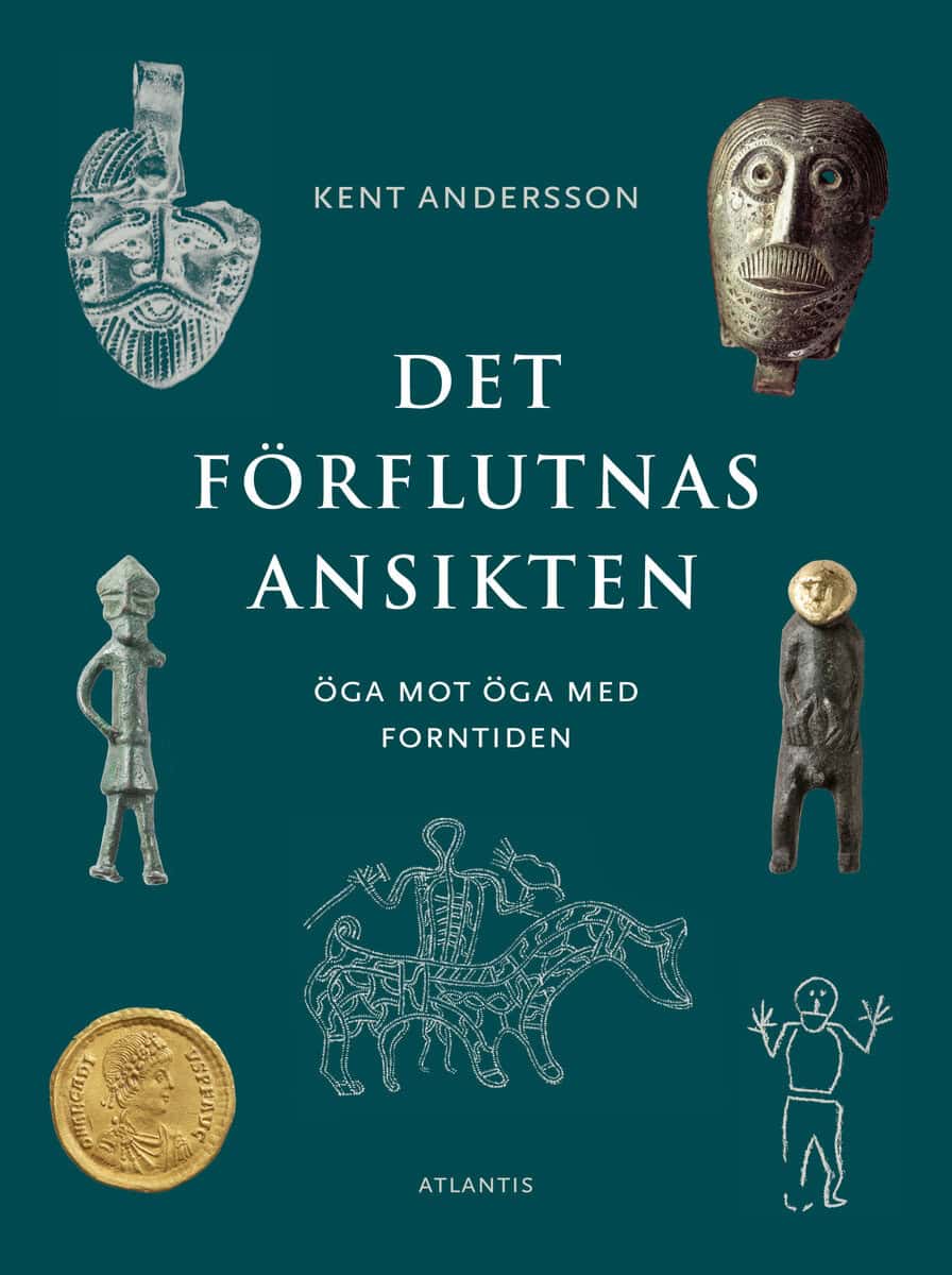Kent Andersson : Det förflutnas ansikten : öga mot öga med forntiden