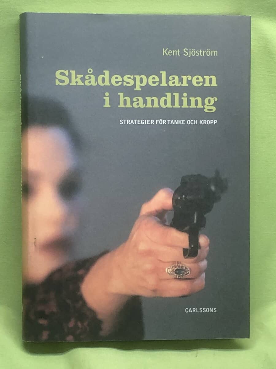 Kent Sjöström : Skådespelaren i handling strategier för tanke och kropp