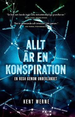 Kent Werne : Allt är en konspiration : en resa genom underlandet