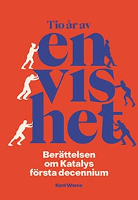 Kent Werne : Tio år av envishet : berättelsen om Katalys första decennium