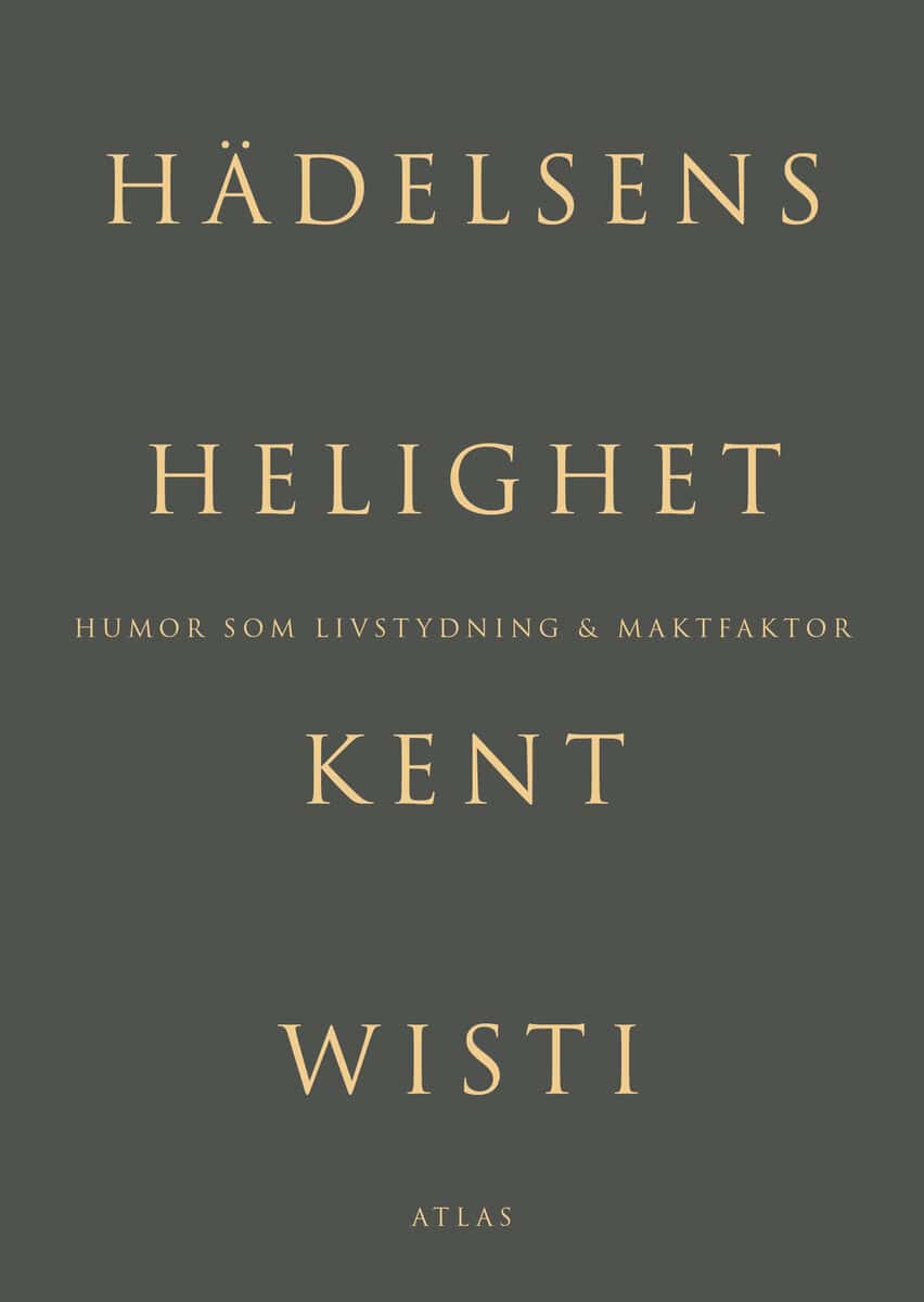Kent Wisti : Hädelsens helighet : humor som livstydning & maktfaktor