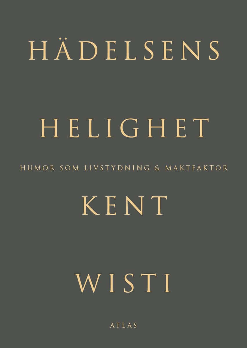 Kent Wisti : Hädelsens helighet : humor som livstydning & maktfaktor