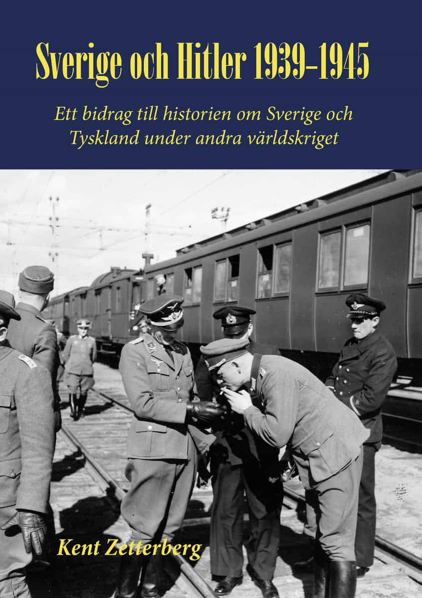Kent Zetterberg : Sverige och Hitler 1939-1945 : ett bidrag till historien om Sverige och Tyskland under andra världskriget