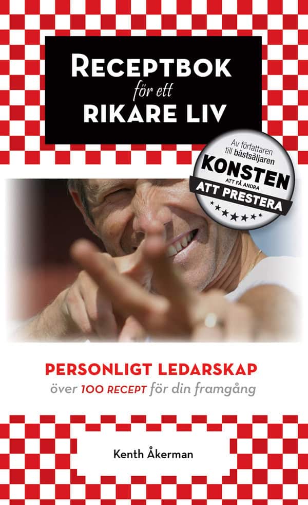 Kenth Åkerman : Receptbok för ett rikare liv : personligt ledarskap.