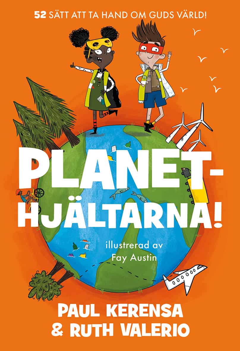 Kerensa, Paul ; Valerio, Ruth : Planethjältarna : 52 sätt att ta hand om Guds värld