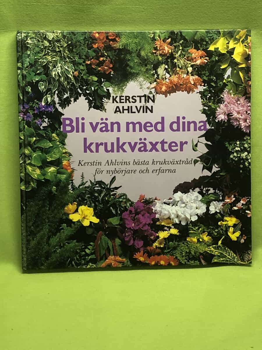 Kerstin Ahlvin : Bli vän med dina krukväxter