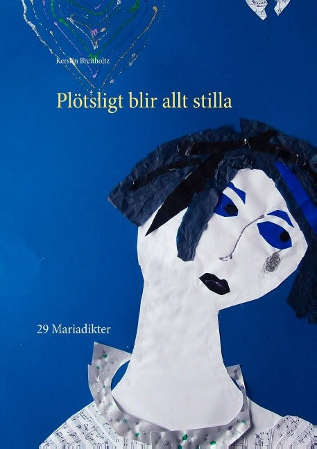 Kerstin Breitholtz : Plötsligt blir allt stilla : 29 Mariadikter