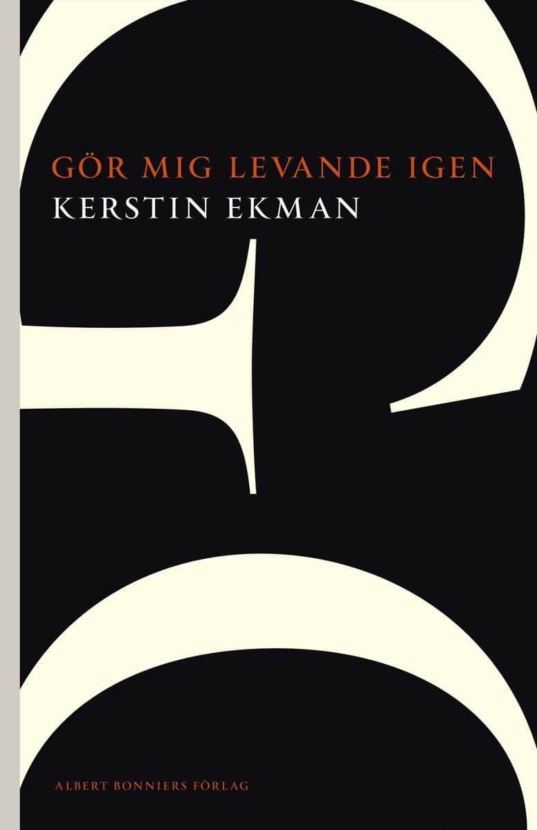Kerstin Ekman : Gör mig levande igen