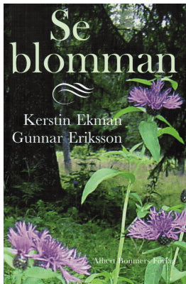 Kerstin Ekman : Se blomman