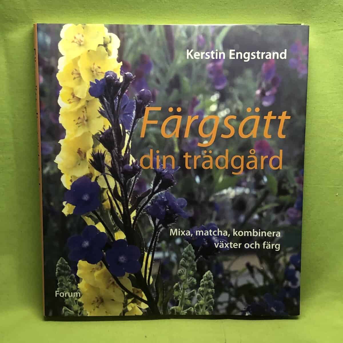 Kerstin Engstrand : Färgsätt din trädgård