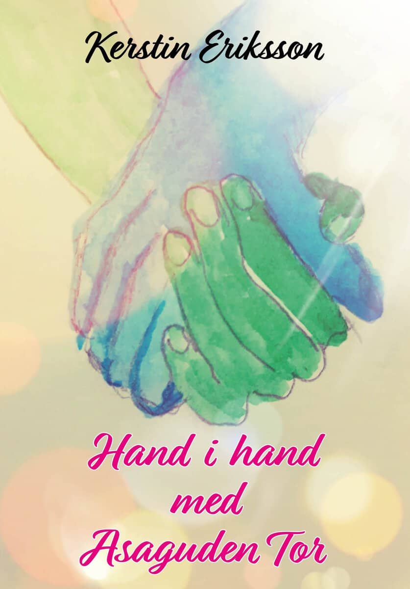 Kerstin Eriksson : Hand i hand med asaguden Tor : en kanalisering