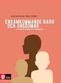 Kerstin Fälldin ; Görel Strand : Ensamkommande barn och ungdomar