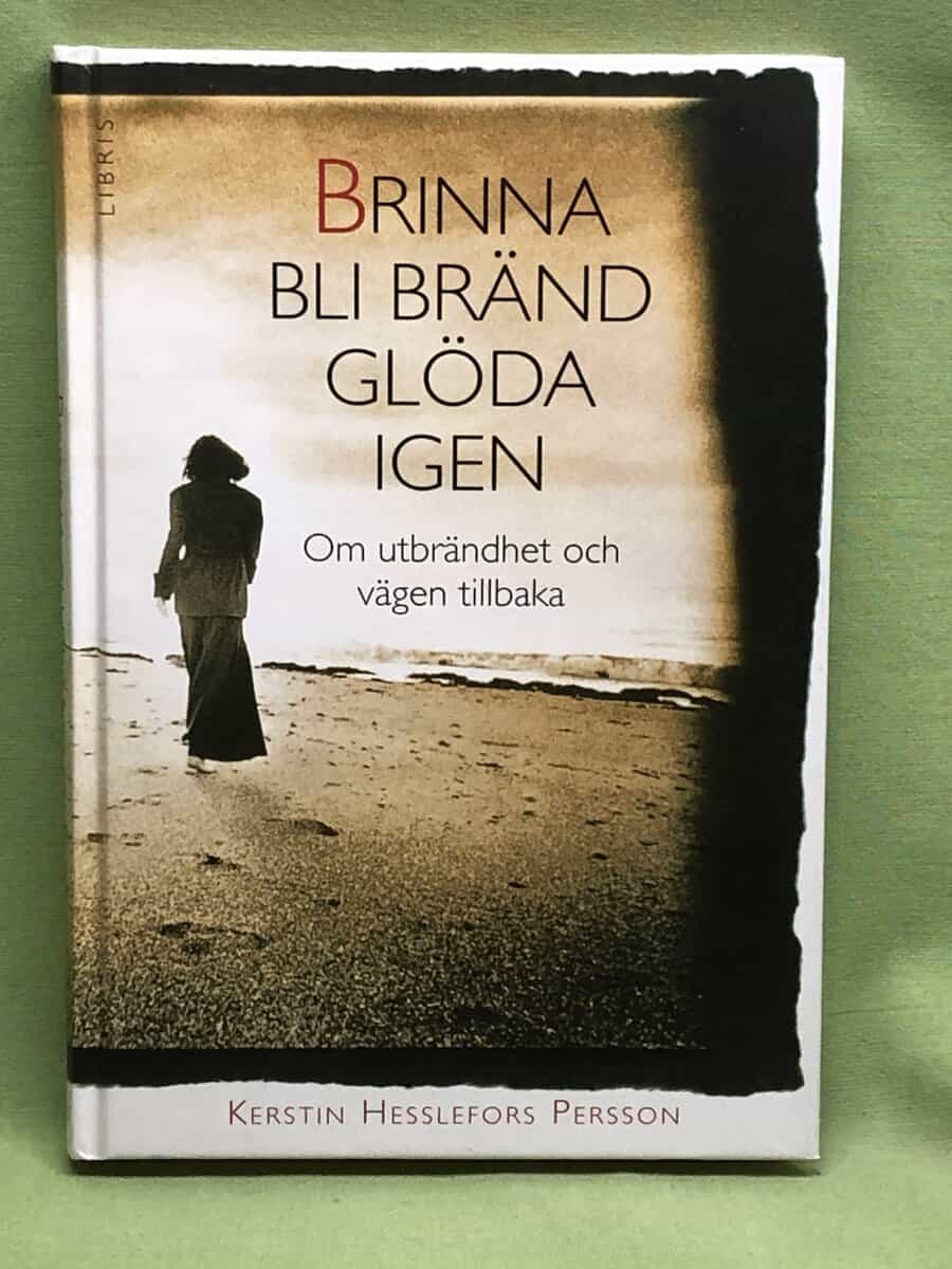 Kerstin Hesslefors Persson : Brinna, bli bränd, glöda igen