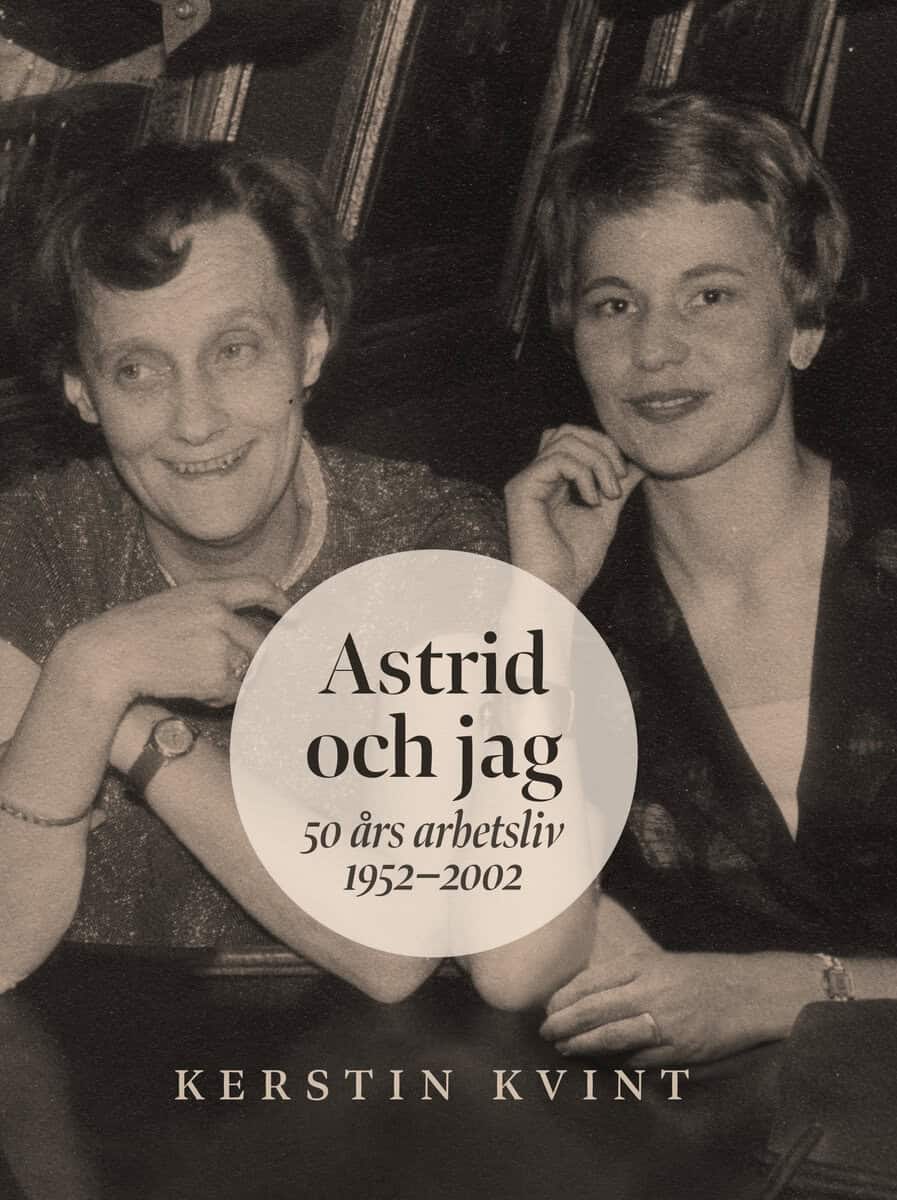 Kerstin Kvint : Astrid och jag : 50 års arbetsliv