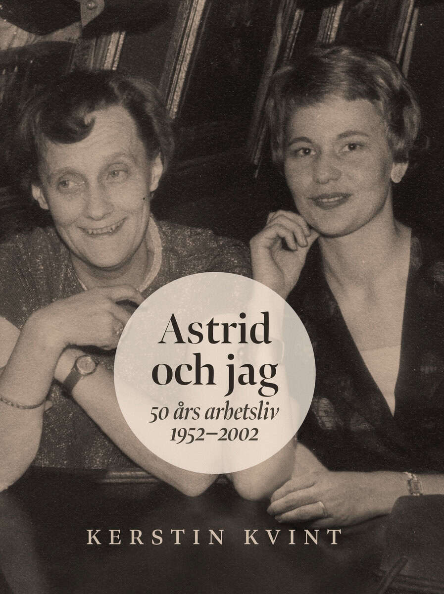 Kerstin Kvint : Astrid och jag : 50 års arbetsliv