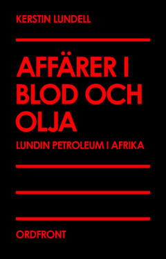 Kerstin Lundell : Affärer i blod och olja : Lundin Petroleum i Afrika