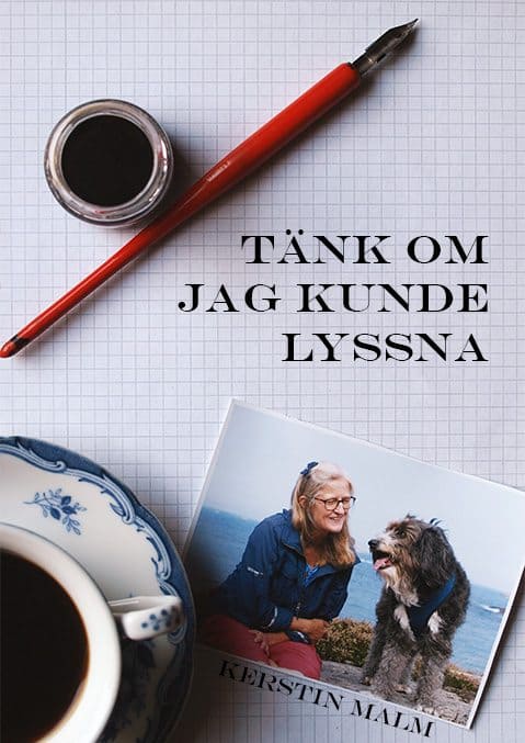 Kerstin Malm : Tänk om jag kunde lyssna : att leva medkännande med hundar